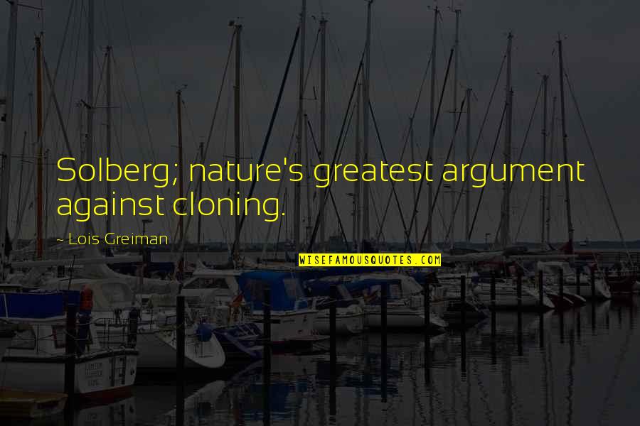 Con Cloning Quotes By Lois Greiman: Solberg; nature's greatest argument against cloning.