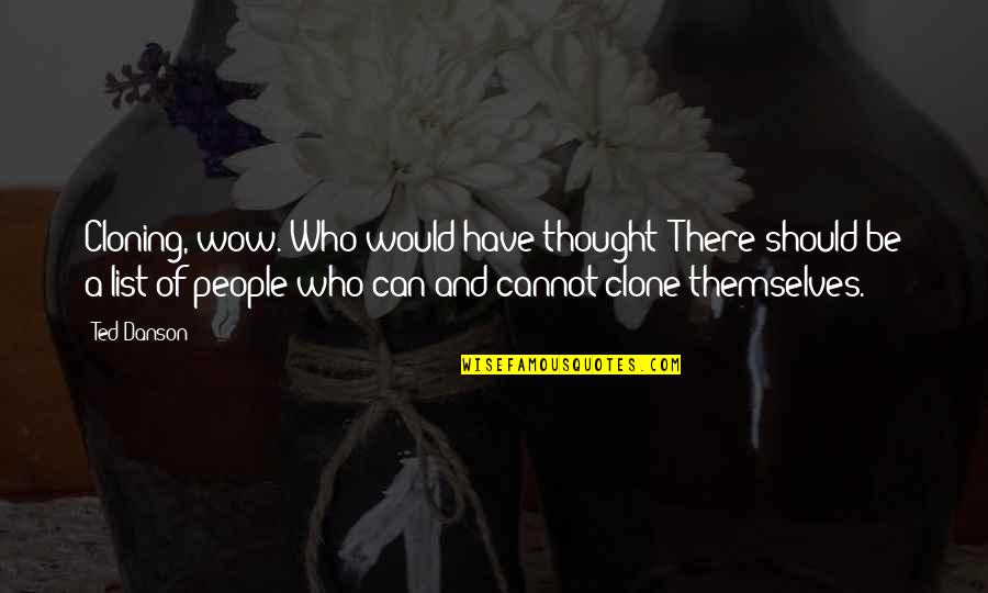 Con Cloning Quotes By Ted Danson: Cloning, wow. Who would have thought? There should