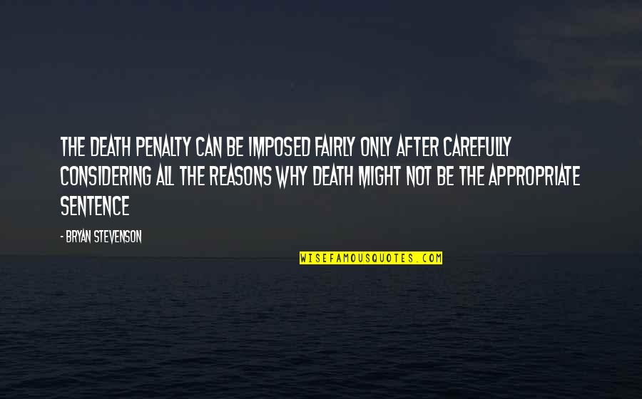 Con Death Penalty Quotes By Bryan Stevenson: The death penalty can be imposed fairly only Con Death Penalty Quotes By Bryan Stevenson: The death penalty can be imposed fairly only