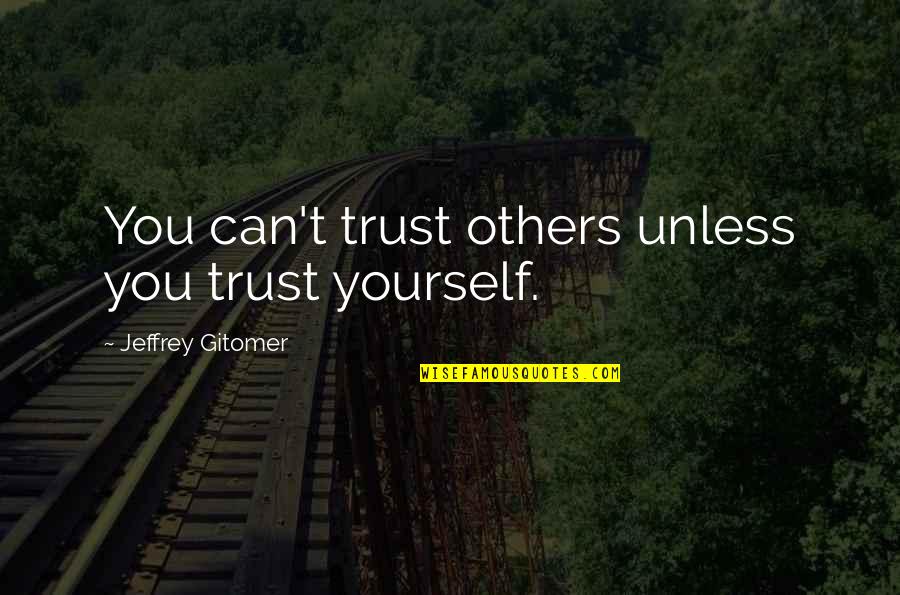 Con Fruiterer Quotes By Jeffrey Gitomer: You can't trust others unless you trust yourself.