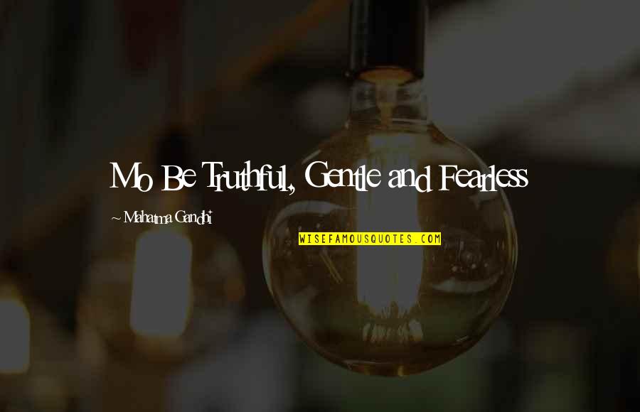 Con Fu Tse Quotes By Mahatma Gandhi: Mo Be Truthful, Gentle and Fearless