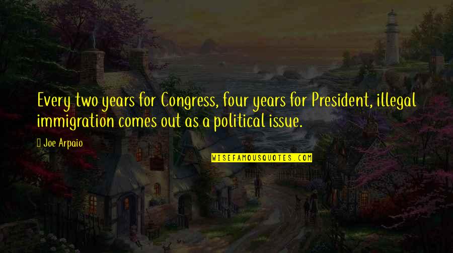 Con Illegal Immigration Quotes By Joe Arpaio: Every two years for Congress, four years for Con Illegal Immigration Quotes By Joe Arpaio: Every two years for Congress, four years for
