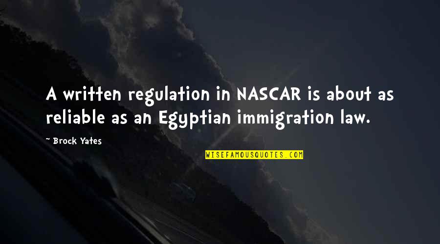 Con Immigration Quotes By Brock Yates: A written regulation in NASCAR is about as
