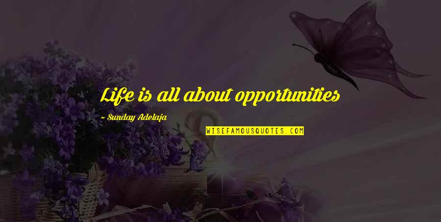 Con Job Quotes By Sunday Adelaja: Life is all about opportunities