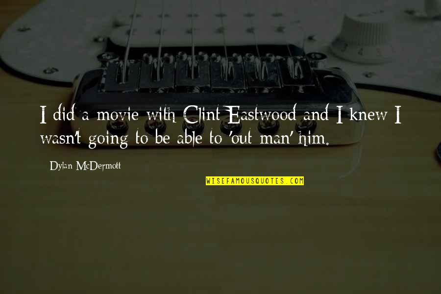 Con Man Movie Quotes By Dylan McDermott: I did a movie with Clint Eastwood and