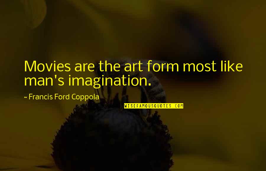 Con Man Movie Quotes By Francis Ford Coppola: Movies are the art form most like man's