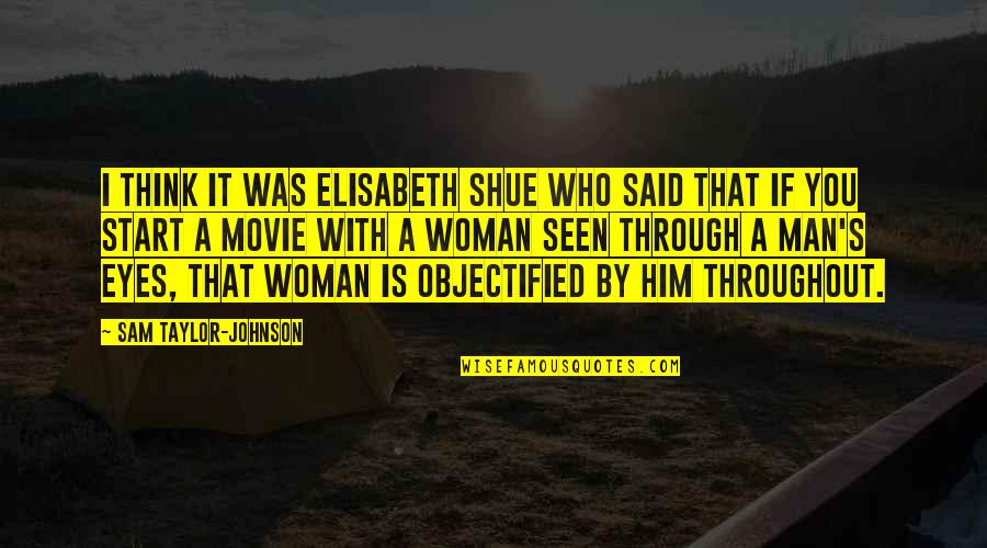 Con Man Movie Quotes By Sam Taylor-Johnson: I think it was Elisabeth Shue who said Con Man Movie Quotes By Sam Taylor-Johnson: I think it was Elisabeth Shue who said