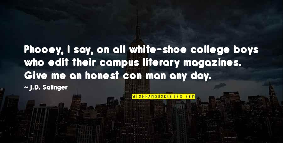 Con Man Quotes By J.D. Salinger: Phooey, I say, on all white-shoe college boys