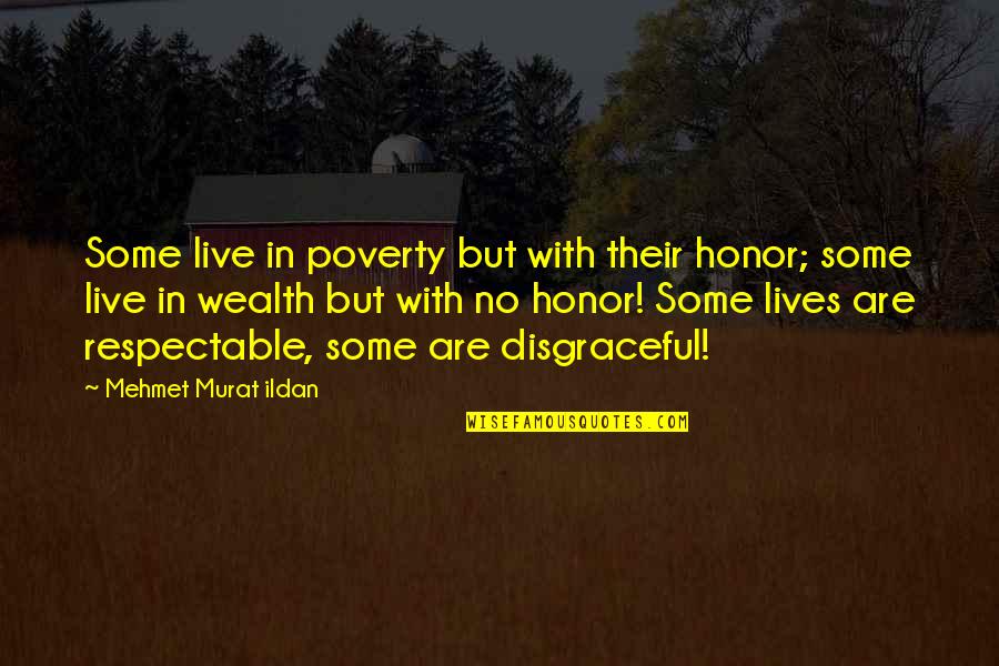 Con Man Quotes By Mehmet Murat Ildan: Some live in poverty but with their honor;