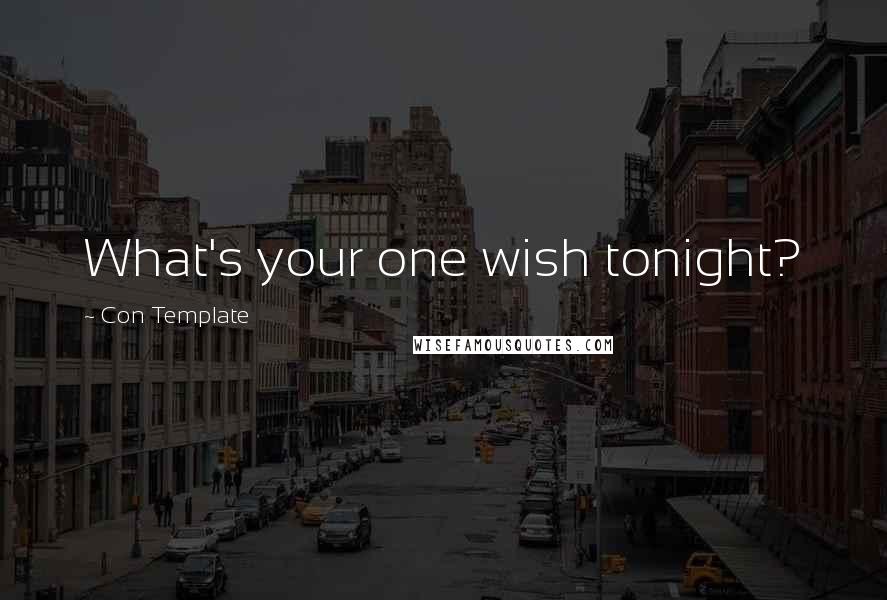 Con Template quotes: What's your one wish tonight?