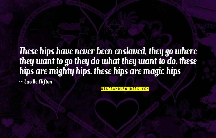 Con Tenplate Quotes By Lucille Clifton: These hips have never been enslaved, they go