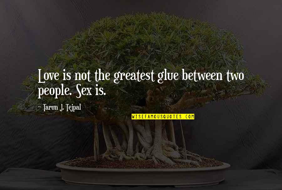 Conable Park Quotes By Tarun J. Tejpal: Love is not the greatest glue between two Conable Park Quotes By Tarun J. Tejpal: Love is not the greatest glue between two