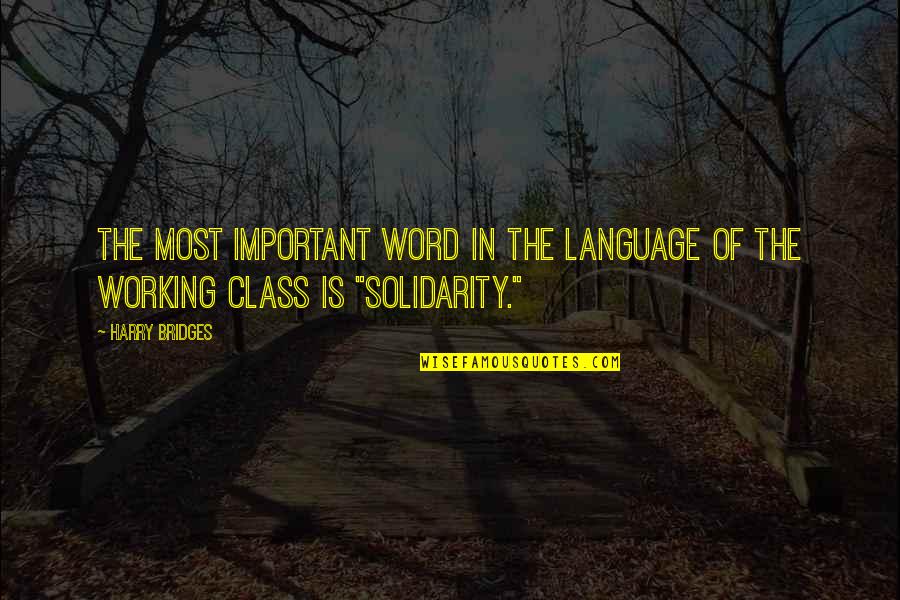Conacher Gallery Quotes By Harry Bridges: The most important word in the language of