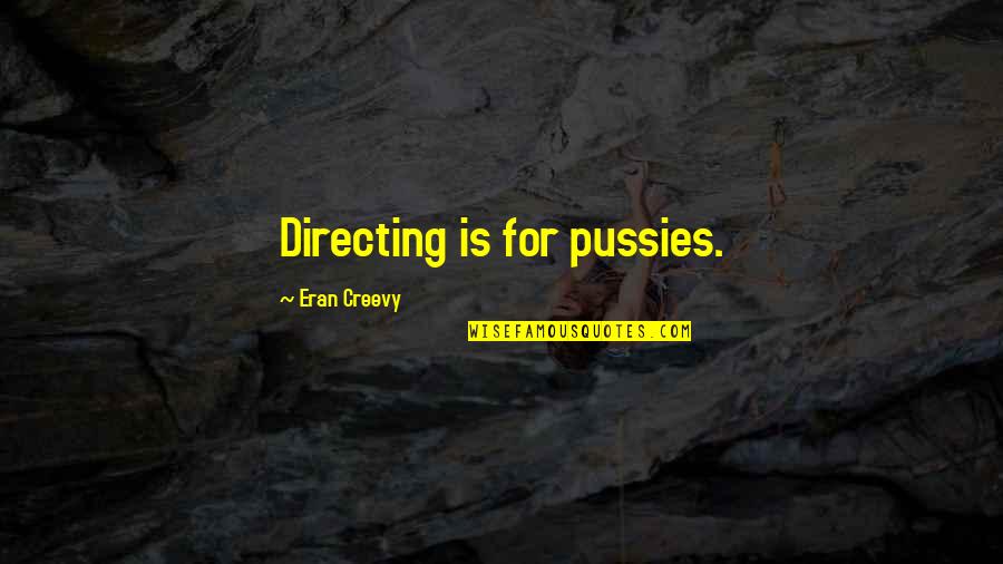 Conagher Western Movie Quotes By Eran Creevy: Directing is for pussies.
