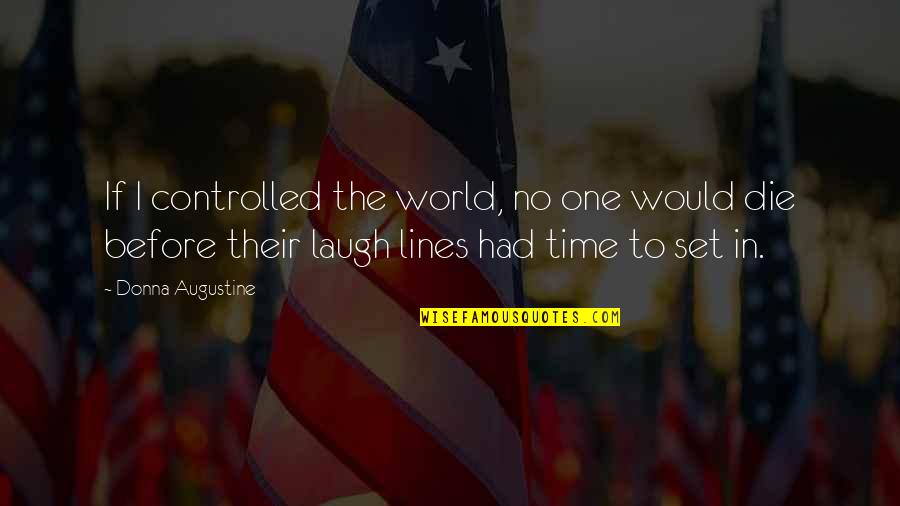 Conahan Killer Quotes By Donna Augustine: If I controlled the world, no one would Conahan Killer Quotes By Donna Augustine: If I controlled the world, no one would