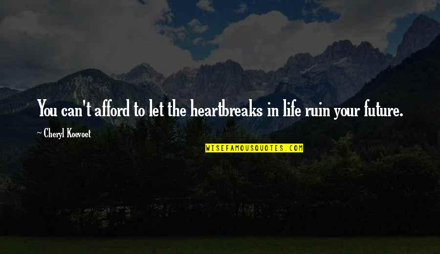 Conaille Quotes By Cheryl Koevoet: You can't afford to let the heartbreaks in Conaille Quotes By Cheryl Koevoet: You can't afford to let the heartbreaks in
