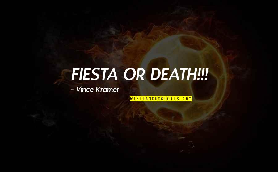 Conair Inc Quotes By Vince Kramer: FIESTA OR DEATH!!!