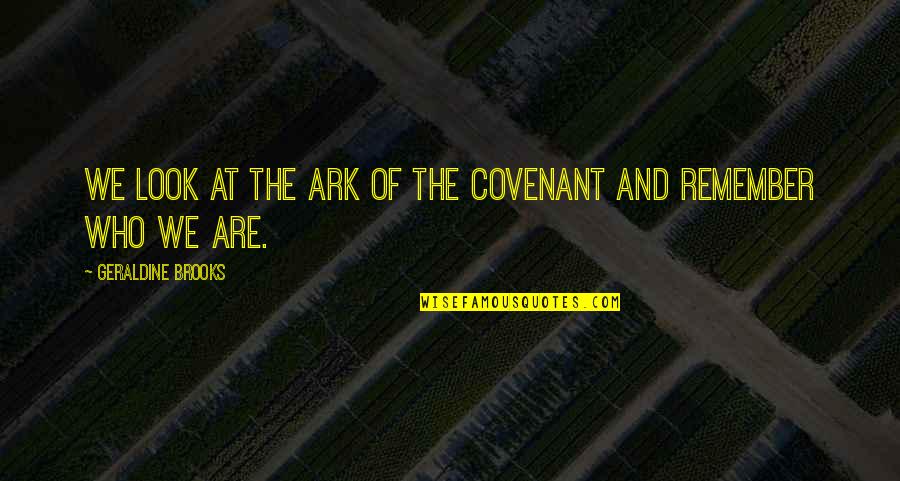 Conaire Engineering Quotes By Geraldine Brooks: We look at the Ark of the Covenant