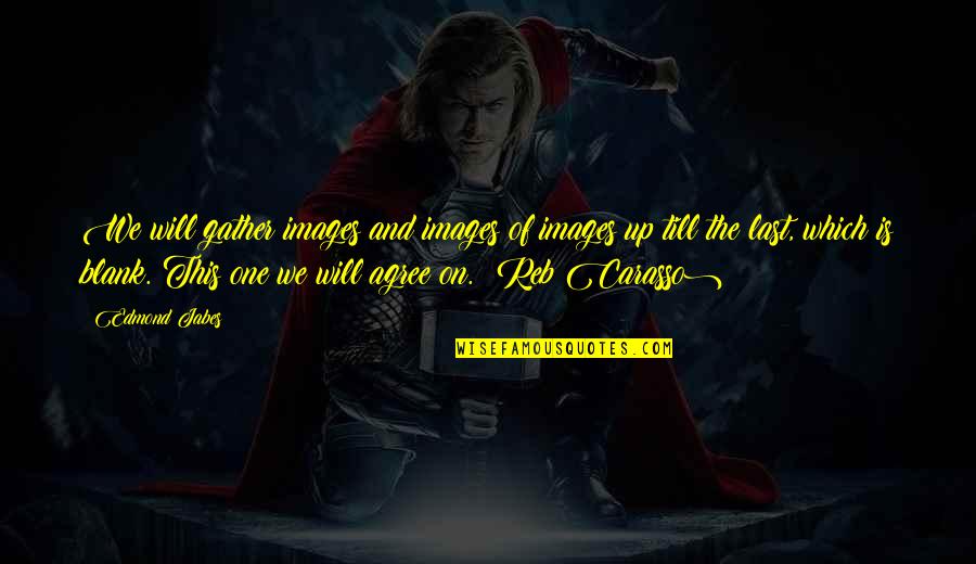 Conaire Hvac Quotes By Edmond Jabes: We will gather images and images of images