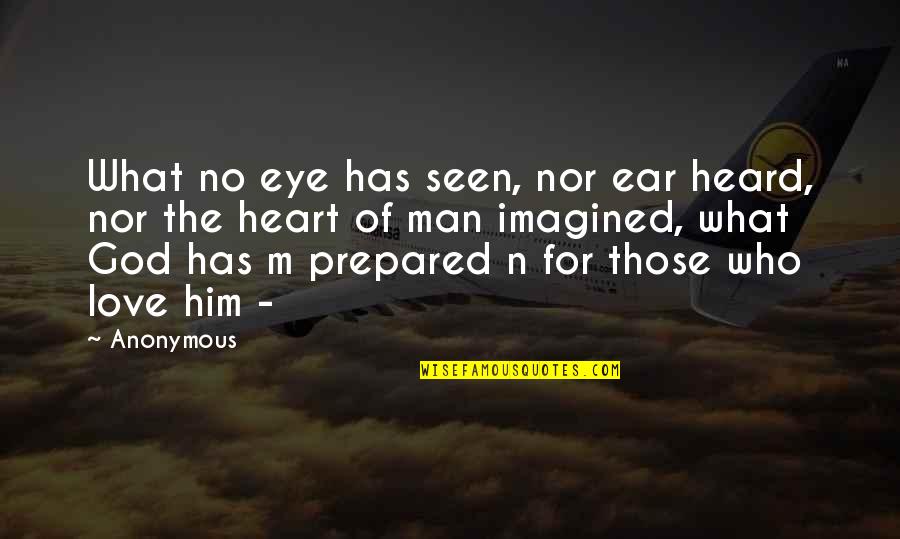 Conaire Mor Quotes By Anonymous: What no eye has seen, nor ear heard, Conaire Mor Quotes By Anonymous: What no eye has seen, nor ear heard,