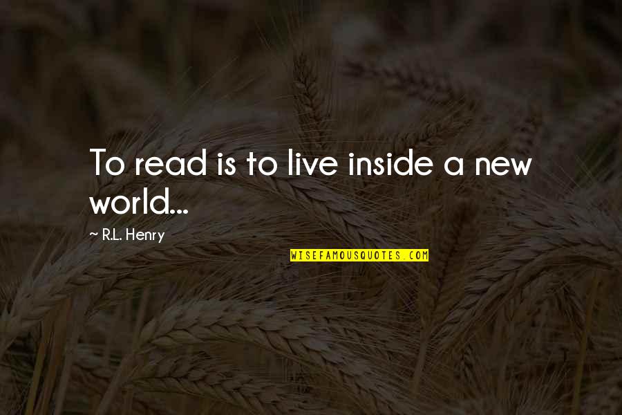 Conaire Mor Quotes By R.L. Henry: To read is to live inside a new Conaire Mor Quotes By R.L. Henry: To read is to live inside a new