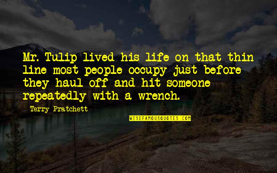 Conaire Mor Quotes By Terry Pratchett: Mr. Tulip lived his life on that thin Conaire Mor Quotes By Terry Pratchett: Mr. Tulip lived his life on that thin