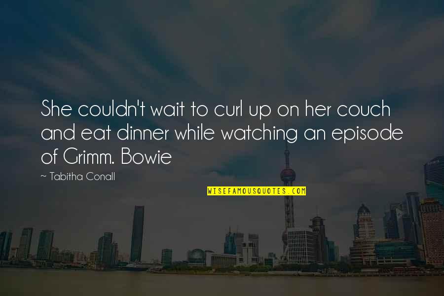 Conall Quotes By Tabitha Conall: She couldn't wait to curl up on her