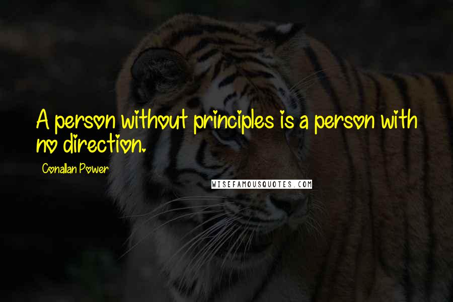 Conallan Power quotes: A person without principles is a person with no direction.