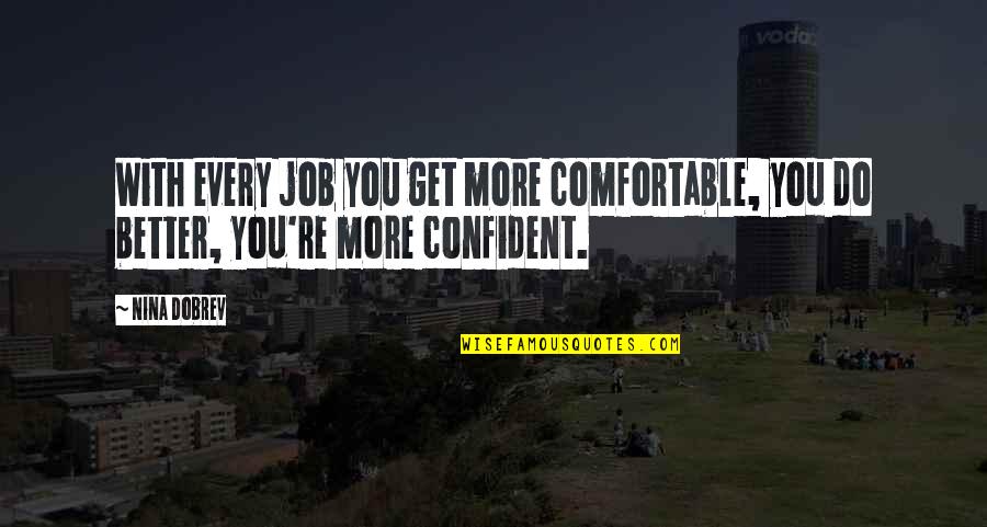 Conan Barbarian Quote Quotes By Nina Dobrev: With every job you get more comfortable, you