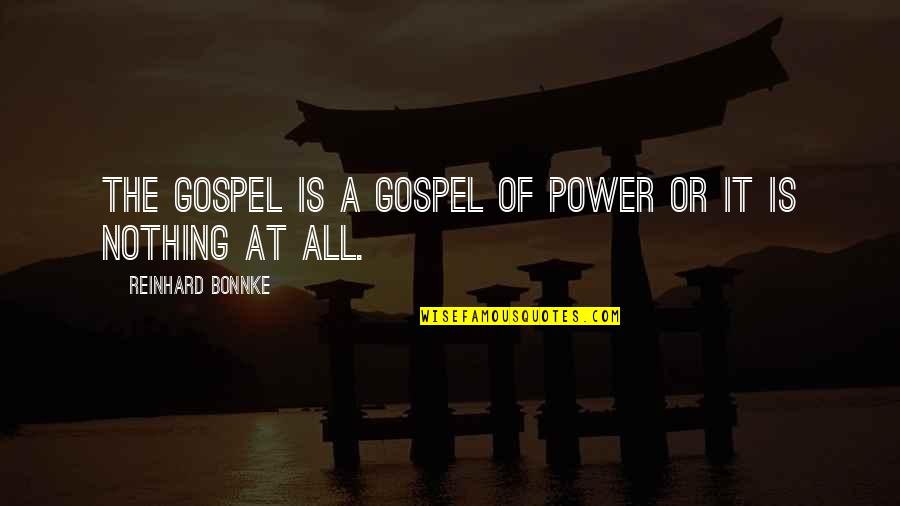 Conan Barbarian Quote Quotes By Reinhard Bonnke: The Gospel is a gospel of power or Conan Barbarian Quote Quotes By Reinhard Bonnke: The Gospel is a gospel of power or