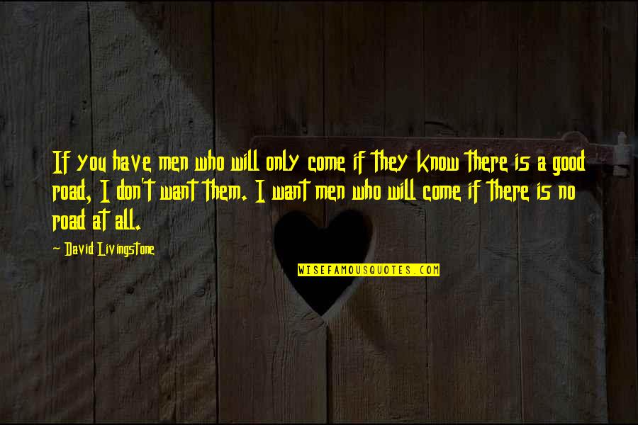 Conan Barbarian Quotes By David Livingstone: If you have men who will only come