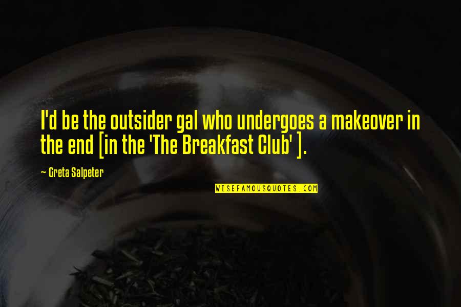 Conan Barbarian Quotes By Greta Salpeter: I'd be the outsider gal who undergoes a Conan Barbarian Quotes By Greta Salpeter: I'd be the outsider gal who undergoes a