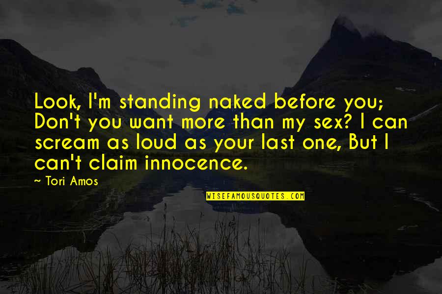Conan Barbarian Quotes By Tori Amos: Look, I'm standing naked before you; Don't you