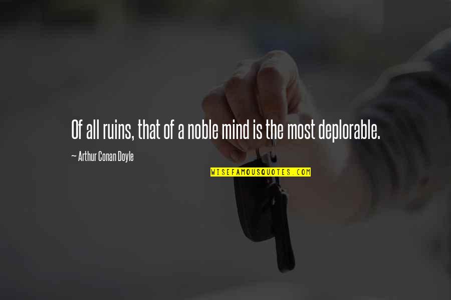 Conan Quotes By Arthur Conan Doyle: Of all ruins, that of a noble mind Conan Quotes By Arthur Conan Doyle: Of all ruins, that of a noble mind