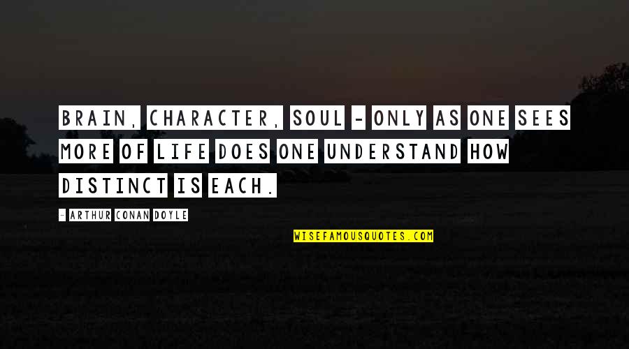 Conan Quotes By Arthur Conan Doyle: Brain, character, soul - only as one sees Conan Quotes By Arthur Conan Doyle: Brain, character, soul - only as one sees