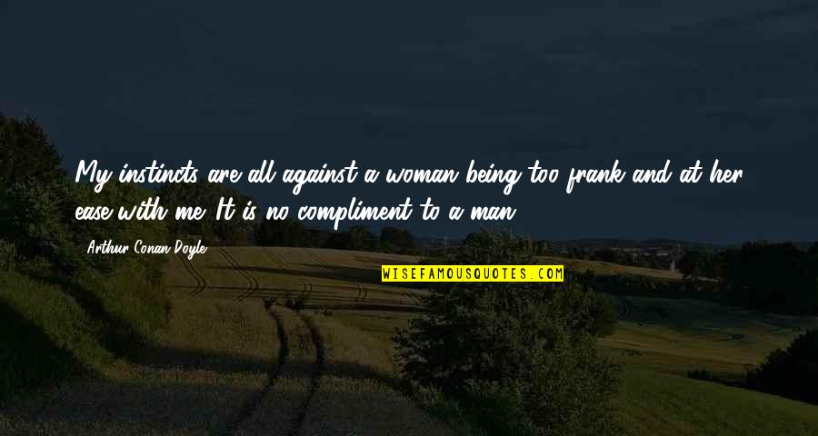 Conan Quotes By Arthur Conan Doyle: My instincts are all against a woman being Conan Quotes By Arthur Conan Doyle: My instincts are all against a woman being