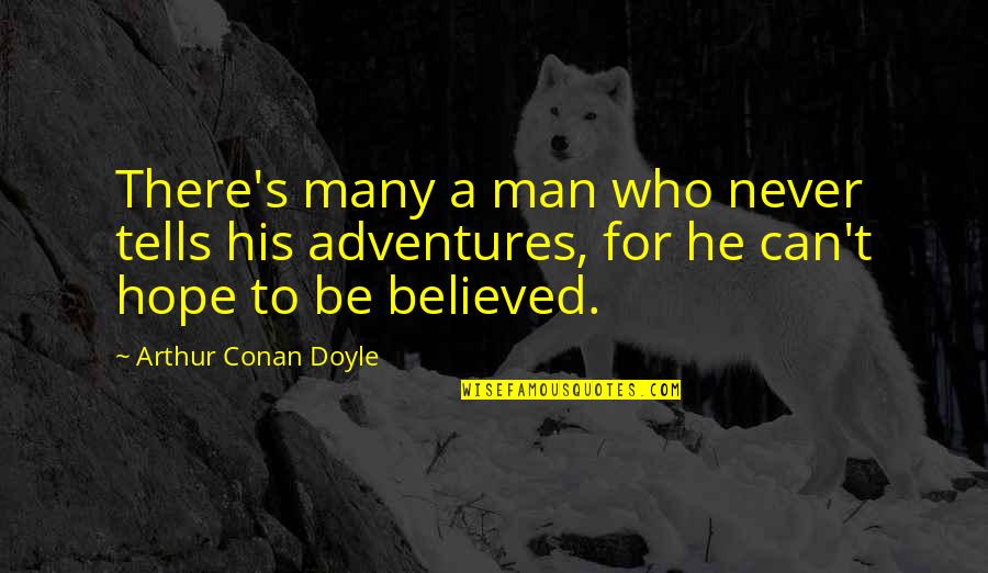 Conan Quotes By Arthur Conan Doyle: There's many a man who never tells his Conan Quotes By Arthur Conan Doyle: There's many a man who never tells his
