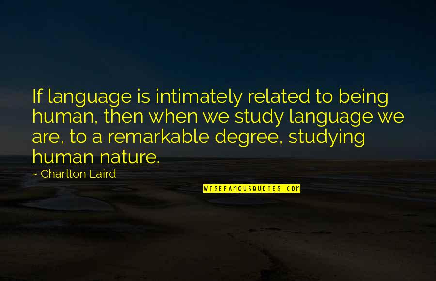 Conan The Barbarian Quotes By Charlton Laird: If language is intimately related to being human,