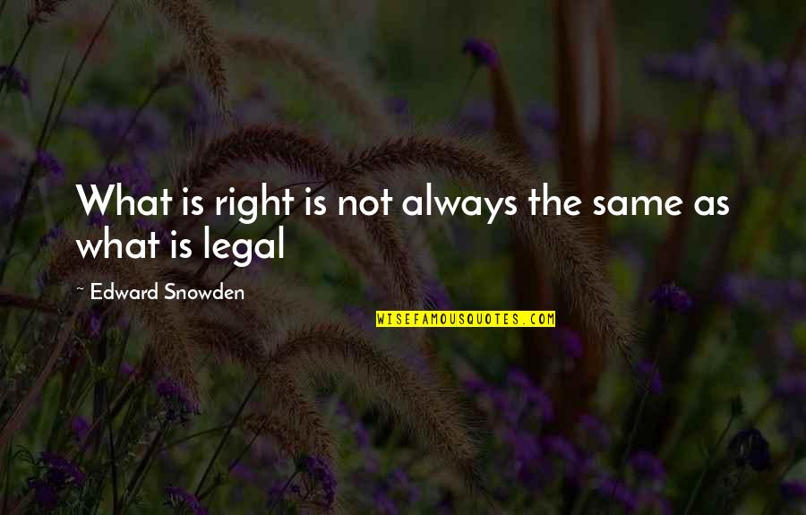 Conan The Barbarian Steel Quotes By Edward Snowden: What is right is not always the same