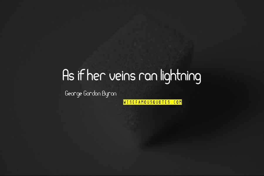 Conan The Barbarian Steel Quotes By George Gordon Byron: As if her veins ran lightning