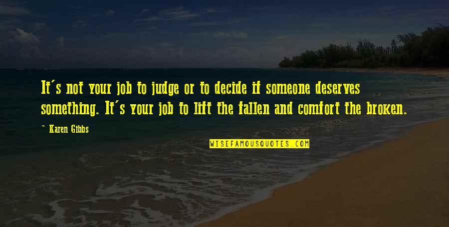 Conan The Barbarian Steel Quotes By Karen Gibbs: It's not your job to judge or to