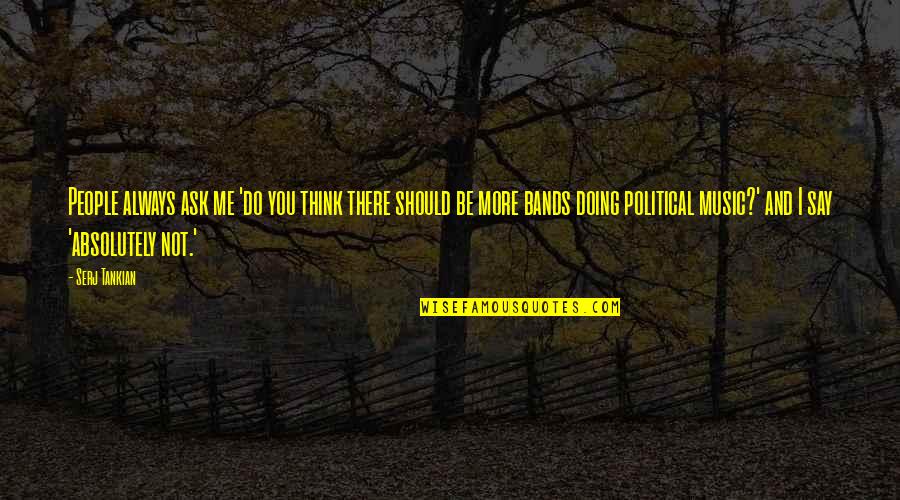 Conan What Is Good In Life Quotes By Serj Tankian: People always ask me 'do you think there Conan What Is Good In Life Quotes By Serj Tankian: People always ask me 'do you think there
