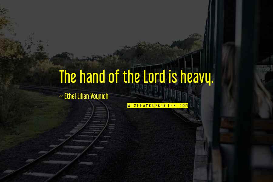 Conana Quotes By Ethel Lilian Voynich: The hand of the Lord is heavy.