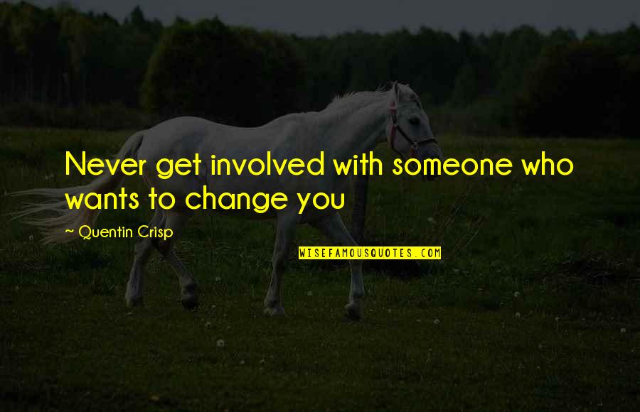 Conana Quotes By Quentin Crisp: Never get involved with someone who wants to
