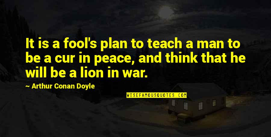 Conan's Quotes By Arthur Conan Doyle: It is a fool's plan to teach a