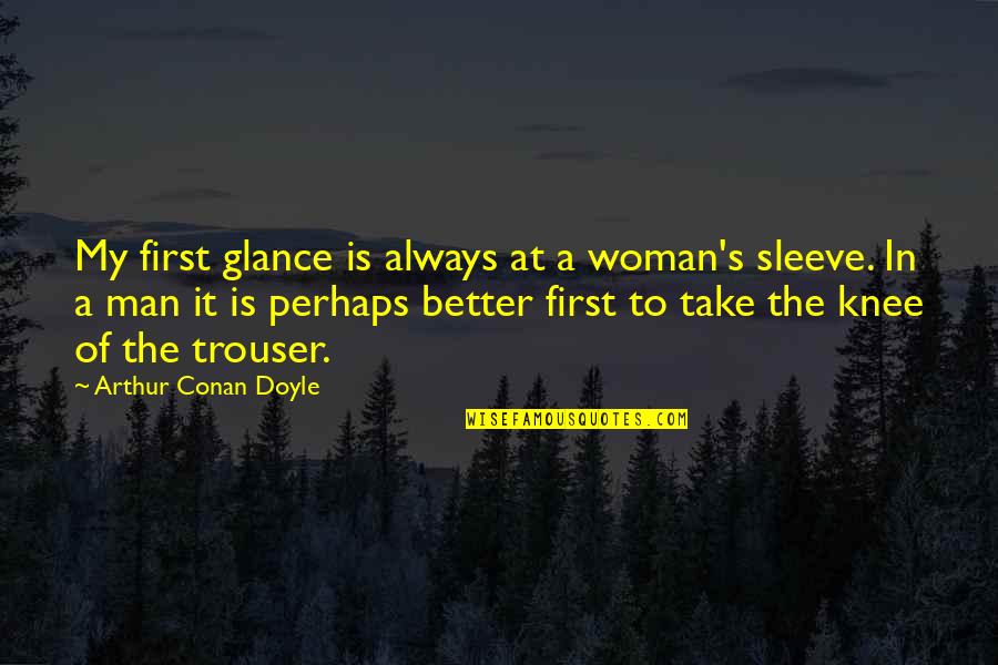 Conan's Quotes By Arthur Conan Doyle: My first glance is always at a woman's