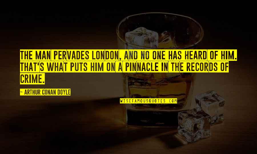 Conan's Quotes By Arthur Conan Doyle: The man pervades London, and no one has