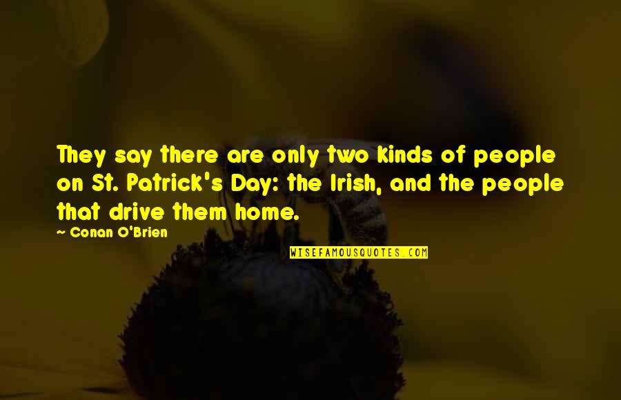 Conan's Quotes By Conan O'Brien: They say there are only two kinds of