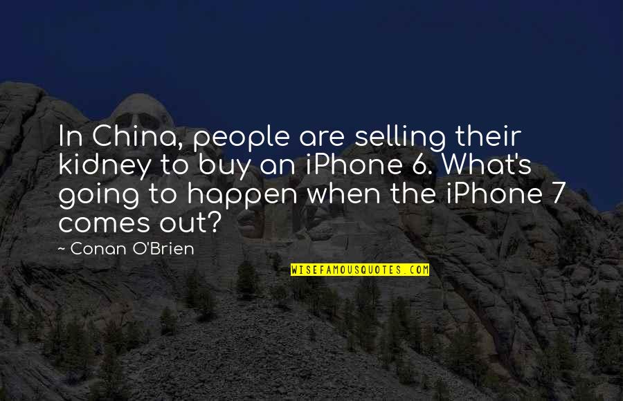 Conan's Quotes By Conan O'Brien: In China, people are selling their kidney to