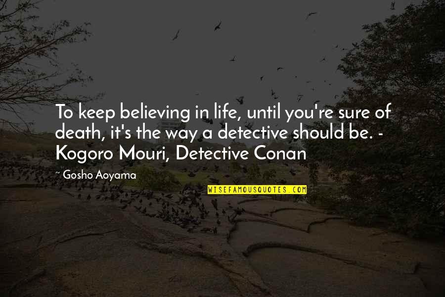 Conan's Quotes By Gosho Aoyama: To keep believing in life, until you're sure